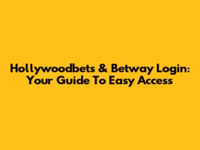 Hollywoodbets & Betway Login: Your Guide To Easy Access