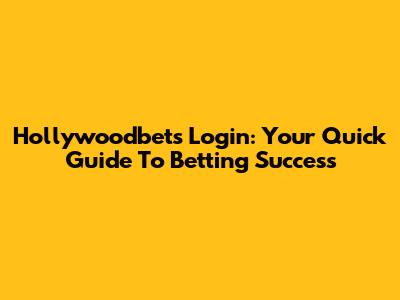 Hollywoodbets Login: Your Quick Guide To Betting Success