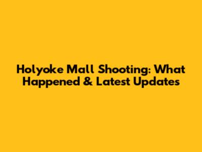 Holyoke Mall Shooting: What Happened & Latest Updates