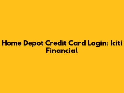Home Depot Credit Card Login: Iciti Financial