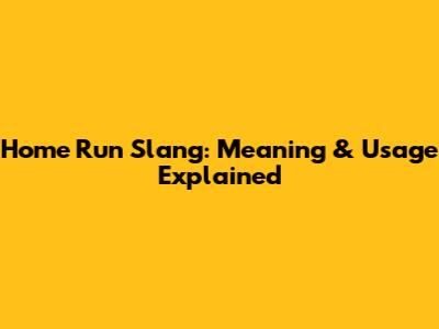 Home Run Slang: Meaning & Usage Explained