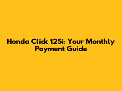 Honda Click 125i: Your Monthly Payment Guide
