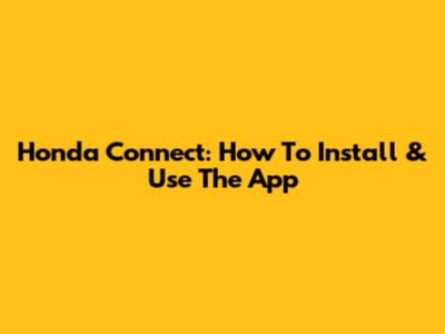 Honda Connect: How To Install & Use The App