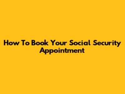 How To Book Your Social Security Appointment