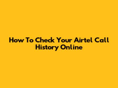 How To Check Your Airtel Call History Online