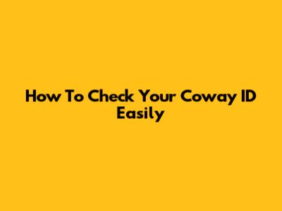 How To Check Your Coway ID Easily