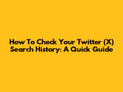 How To Check Your Twitter (X) Search History: A Quick Guide