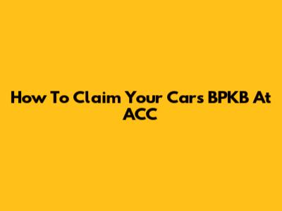 How To Claim Your Car's BPKB At ACC