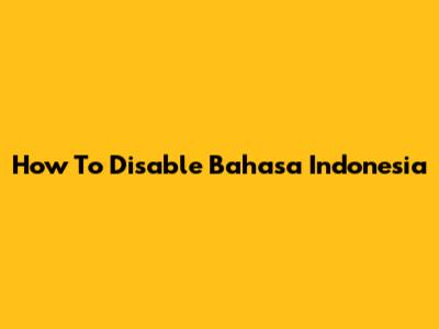 How To Disable Bahasa Indonesia