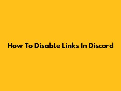 How To Disable Links In Discord