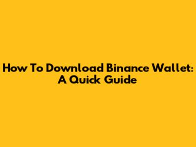 How To Download Binance Wallet: A Quick Guide