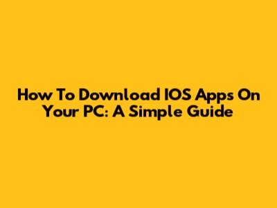 How To Download IOS Apps On Your PC: A Simple Guide