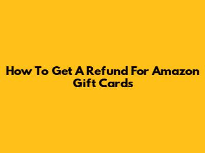 How To Get A Refund For Amazon Gift Cards