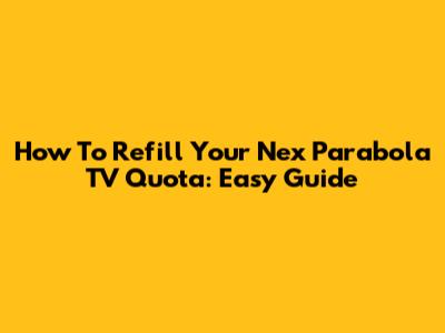 How To Refill Your Nex Parabola TV Quota: Easy Guide