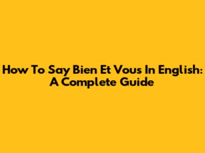 How To Say 'Bien Et Vous' In English: A Complete Guide
