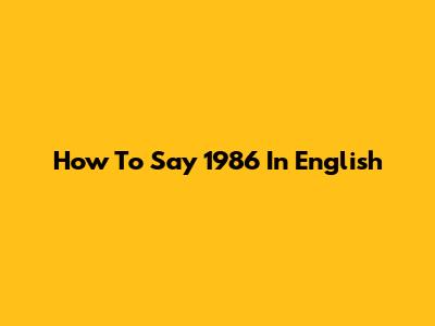 How To Say 1986 In English
