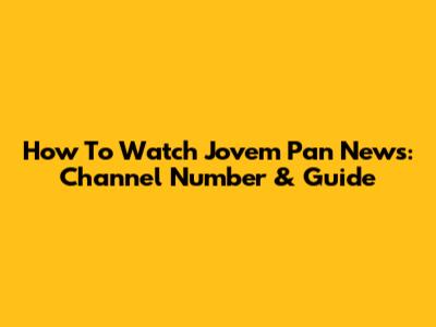 How To Watch Jovem Pan News: Channel Number & Guide