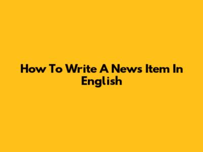 How To Write A News Item In English