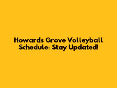 Howard's Grove Volleyball Schedule: Stay Updated!