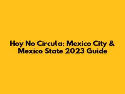 Hoy No Circula: Mexico City & Mexico State 2023 Guide