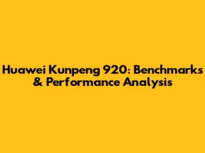 Huawei Kunpeng 920: Benchmarks & Performance Analysis
