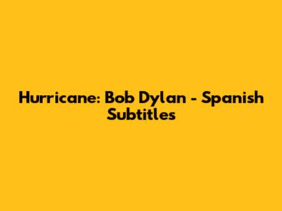 Hurricane: Bob Dylan - Spanish Subtitles