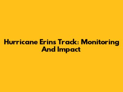 Hurricane Erin's Track: Monitoring And Impact