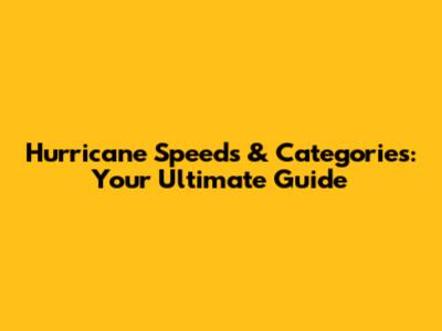 Hurricane Speeds & Categories: Your Ultimate Guide