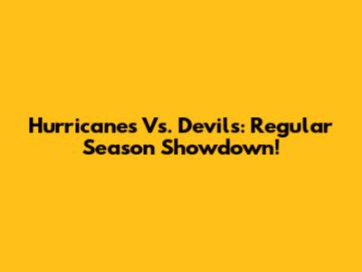 Hurricanes Vs. Devils: Regular Season Showdown!