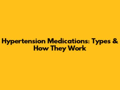 Hypertension Medications: Types & How They Work