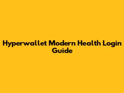 Hyperwallet Modern Health Login Guide