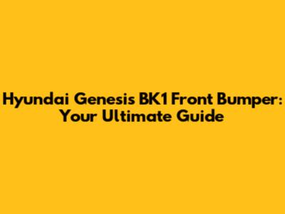 Hyundai Genesis BK1 Front Bumper: Your Ultimate Guide