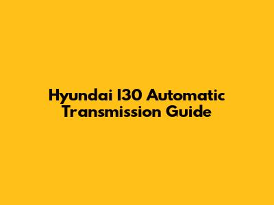 Hyundai I30 Automatic Transmission Guide