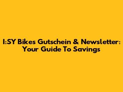 I:SY Bikes Gutschein & Newsletter: Your Guide To Savings