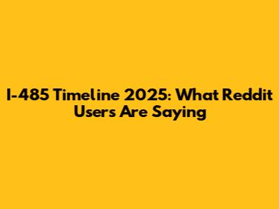 I-485 Timeline 2025: What Reddit Users Are Saying