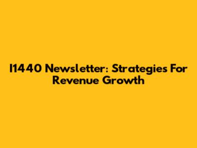 I1440 Newsletter: Strategies For Revenue Growth