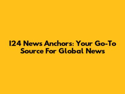 I24 News Anchors: Your Go-To Source For Global News