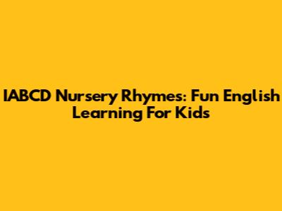 IABCD Nursery Rhymes: Fun English Learning For Kids