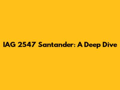 IAG 2547 Santander: A Deep Dive