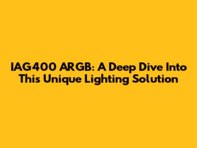 IAG400 ARGB: A Deep Dive Into This Unique Lighting Solution