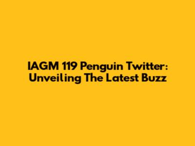 IAGM 119 Penguin Twitter: Unveiling The Latest Buzz