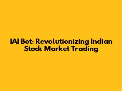 IAI Bot: Revolutionizing Indian Stock Market Trading
