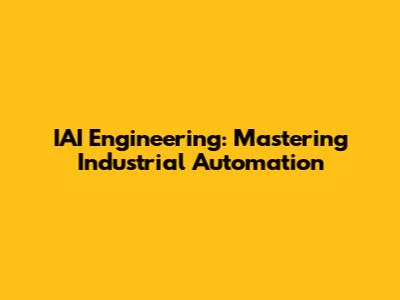 IAI Engineering: Mastering Industrial Automation