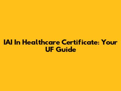 IAI In Healthcare Certificate: Your UF Guide