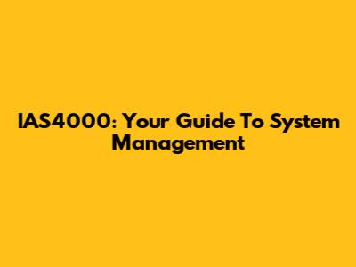 IAS4000: Your Guide To System Management