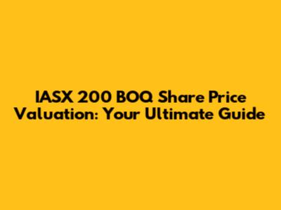IASX 200 BOQ Share Price Valuation: Your Ultimate Guide