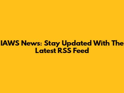 IAWS News: Stay Updated With The Latest RSS Feed
