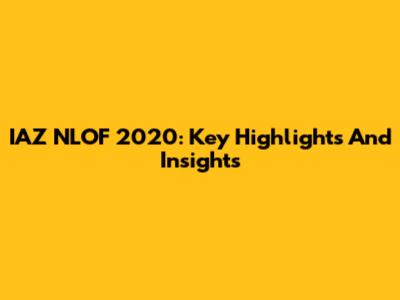 IAZ NLOF 2020: Key Highlights And Insights