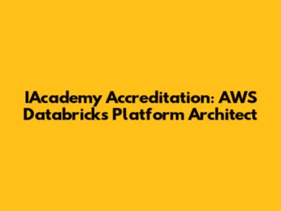 IAcademy Accreditation: AWS Databricks Platform Architect