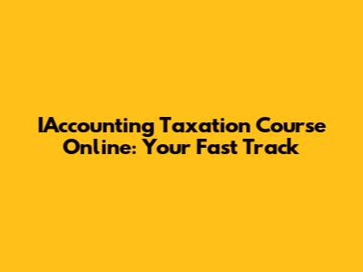 IAccounting Taxation Course Online: Your Fast Track